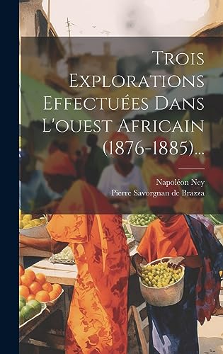 Beispielbild fr Trois Explorations Effectu?es Dans L'ouest Africain (1876-1885). zum Verkauf von PBShop.store US