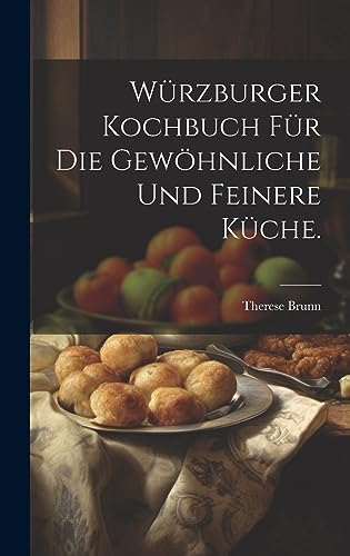 Beispielbild fr Wrzburger Kochbuch fr die gewhnliche und feinere Kche. zum Verkauf von GreatBookPrices