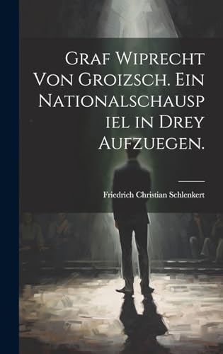 Imagen de archivo de Graf Wiprecht von Groizsch. Ein Nationalschauspiel in drey Aufzuegen. a la venta por PBShop.store US