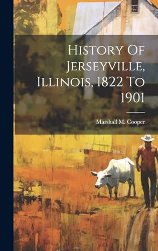 Stock image for History Of Jerseyville, Illinois, 1822 To 1901 for sale by PBShop.store US