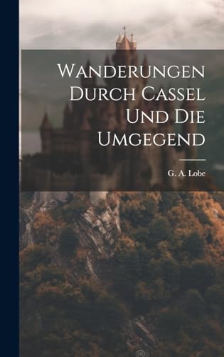 9781020449857: Wanderungen Durch Cassel Und Die Umgegend