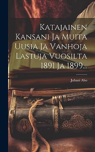 9781020450822: Katajainen Kansani Ja Muita Uusia Ja Vanhoja Lastuja Vuosilta 1891 Ja 1899...