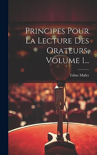 Beispielbild fr Principes Pour La Lecture Des Orateurs, Volume 1. zum Verkauf von THE SAINT BOOKSTORE