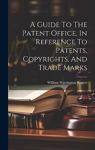 Imagen de archivo de A Guide To The Patent Office, In Reference To Patents, Copyrights, And Trade Marks a la venta por THE SAINT BOOKSTORE