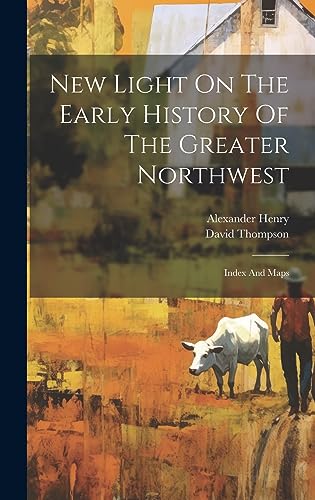 Stock image for New Light On The Early History Of The Greater Northwest: Index And Maps for sale by California Books