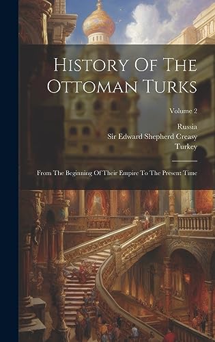 Beispielbild fr History Of The Ottoman Turks: From The Beginning Of Their Empire To The Present Time; Volume 2 zum Verkauf von THE SAINT BOOKSTORE