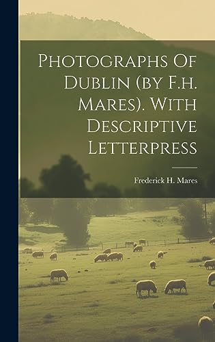 Stock image for Photographs Of Dublin (by F.h. Mares). With Descriptive Letterpress for sale by THE SAINT BOOKSTORE