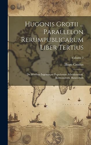 Stock image for Hugonis Grotii . Parallelon Rerumpublicarum Liber Tertius for sale by PBShop.store US