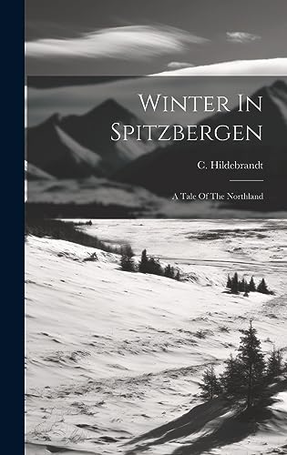 Stock image for Winter In Spitzbergen: A Tale Of The Northland for sale by THE SAINT BOOKSTORE