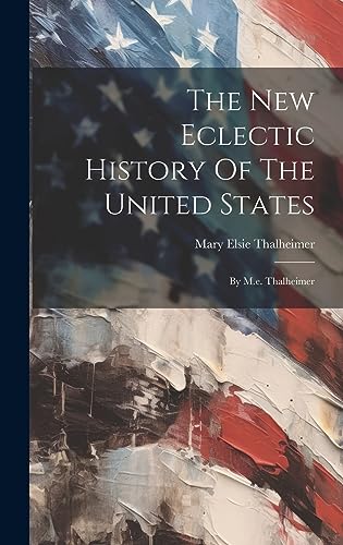 Stock image for The New Eclectic History Of The United States: By M.e. Thalheimer for sale by GreatBookPrices