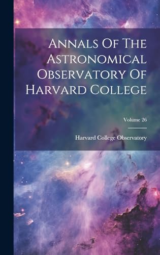 Imagen de archivo de Annals Of The Astronomical Observatory Of Harvard College; Volume 26 a la venta por THE SAINT BOOKSTORE