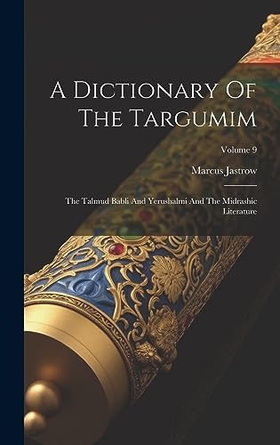 Imagen de archivo de A Dictionary Of The Targumim: The Talmud Babli And Yerushalmi And The Midrashic Literature; Volume 9 a la venta por GreatBookPrices