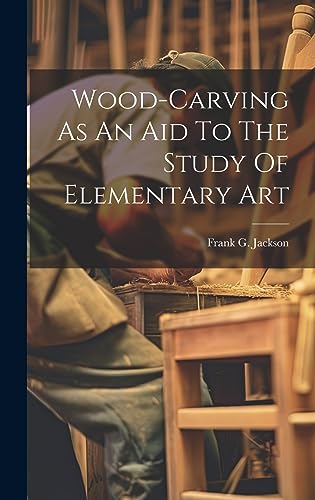 Stock image for Wood-carving As An Aid To The Study Of Elementary Art for sale by GreatBookPrices