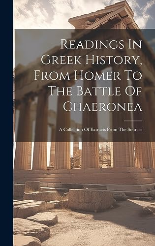 Stock image for Readings In Greek History, From Homer To The Battle Of Chaeronea: A Collection Of Extracts From The Sources for sale by THE SAINT BOOKSTORE