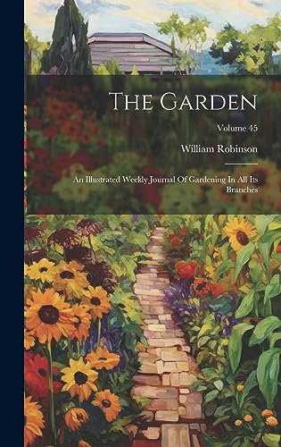 Imagen de archivo de The Garden: An Illustrated Weekly Journal Of Gardening In All Its Branches; Volume 45 a la venta por THE SAINT BOOKSTORE