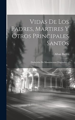 Beispielbild fr VIDAS DE LOS PADRES, MARTIRES Y OTROS PRINCIPALES SANTOS. DEDUCIDAS DE MONUMENTOS ORIGINALES . zum Verkauf von KALAMO LIBROS, S.L.