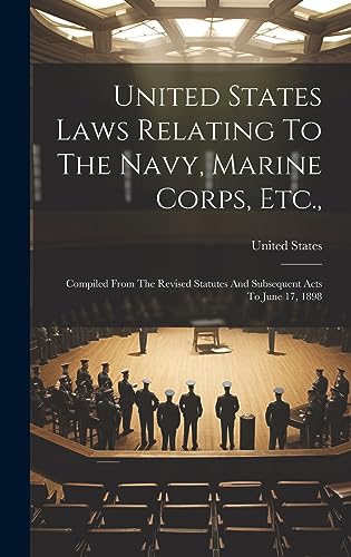Stock image for United States Laws Relating To The Navy, Marine Corps, Etc., for sale by PBShop.store US