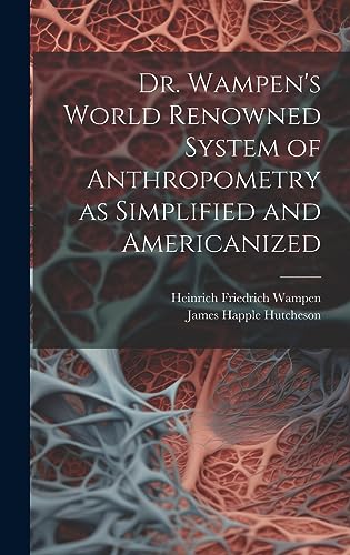 Beispielbild fr Dr. Wampen's World Renowned System of Anthropometry as Simplified and Americanized zum Verkauf von THE SAINT BOOKSTORE