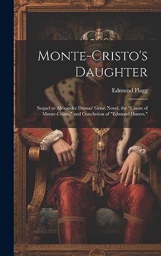 Stock image for Monte-Cristo's Daughter; Sequel to Alexander Dumas' Great Novel, the "Count of Monte-Cristo," and Conclusion of "Edmond Dantes." for sale by GreatBookPrices