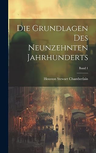 Stock image for Die grundlagen des neunzehnten jahrhunderts; Band 1 for sale by THE SAINT BOOKSTORE