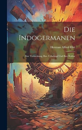 Stock image for Die Indogermanen; ihre verbreitung, ihre urheimat und ihre kultur for sale by THE SAINT BOOKSTORE