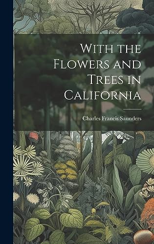 Stock image for With the Flowers and Trees in California for sale by GreatBookPrices