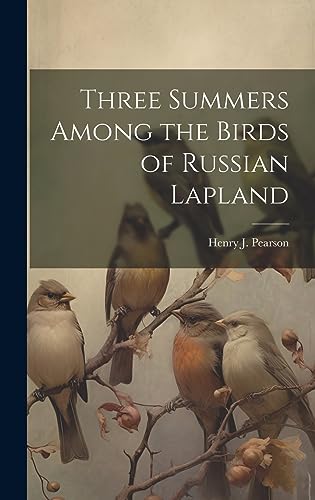 Stock image for Three Summers Among the Birds of Russian Lapland for sale by THE SAINT BOOKSTORE