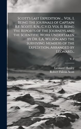 Imagen de archivo de Scott's Last Expedition . Vol. I. Being the Journals of Captain R.F. Scott, R.N., C.V.O. Vol II. Being the Reports of the Journeys and the Scientifi a la venta por GreatBookPrices