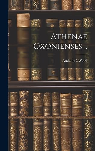 Stock image for Athenae Oxonienses . for sale by THE SAINT BOOKSTORE