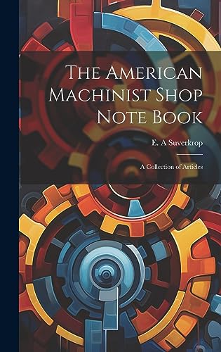 Imagen de archivo de The American Machinist Shop Note Book; a Collection of Articles a la venta por THE SAINT BOOKSTORE