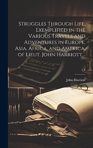 Stock image for Struggles Through Life, Exemplified in the Various Travels and Adventures in Europe, Asia, Africa, and America, of Lieut. John Harriott .; v.2 for sale by THE SAINT BOOKSTORE