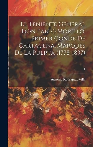 Beispielbild fr EL TENIENTE GENERAL DON PABLO MORILLO, PRIMER CONDE DE CARTAGENA, MARQUES DE LA PUERTA (1778-1837); 1. zum Verkauf von KALAMO LIBROS, S.L.