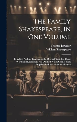 9781020490804: The Family Shakespeare, in One Volume; in Which Nothing is Added to the Original Text, but Those Words and Expressions Are Omitted Which Cannot With Propriety Be Read Aloud in a Family