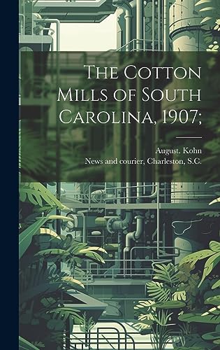 Beispielbild fr The Cotton Mills of South Carolina, 1907; zum Verkauf von GreatBookPrices