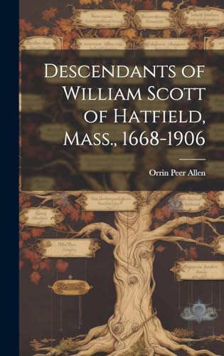 Stock image for Descendants of William Scott of Hatfield, Mass., 1668-1906 for sale by THE SAINT BOOKSTORE