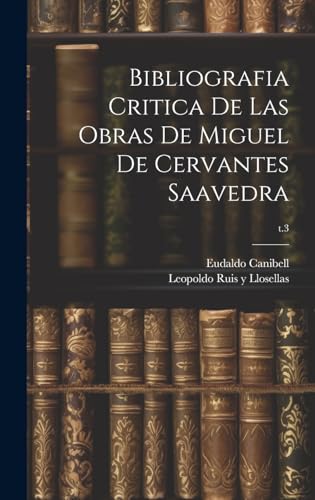 Imagen de archivo de BIBLIOGRAFIA CRITICA DE LAS OBRAS DE MIGUEL DE CERVANTES SAAVEDRA; T.3. a la venta por KALAMO LIBROS, S.L.