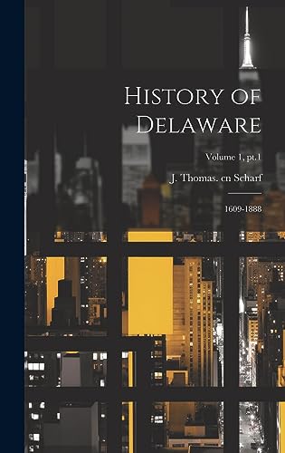 Stock image for History of Delaware: 1609-1888; Volume 1, pt.1 for sale by THE SAINT BOOKSTORE