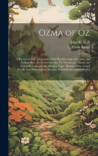 Stock image for Ozma of Oz: A Record of Her Adventures With Dorothy Gale of Kansas, the Yellow Hen, the Scarecrow, the Tin Woodman, Tiktok, the Cowardly Lion and the Hungry Tiger: Besides Other Good People Too Numerous to Mention Faithfully Recorded Herein for sale by THE SAINT BOOKSTORE