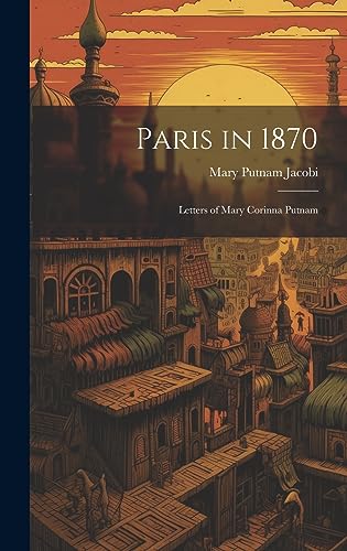 Stock image for Paris in 1870: Letters of Mary Corinna Putnam for sale by THE SAINT BOOKSTORE