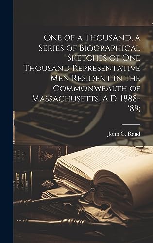 Stock image for One of a Thousand, a Series of Biographical Sketches of One Thousand Representative Men Resident in the Commonwealth of Massachusetts, A.D. 1888-'89; for sale by THE SAINT BOOKSTORE