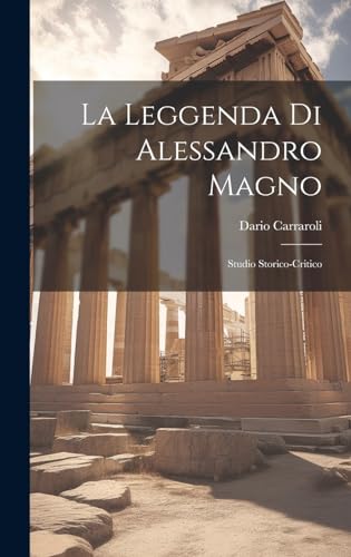 Stock image for La leggenda di Alessandro Magno: Studio storico-critico for sale by THE SAINT BOOKSTORE