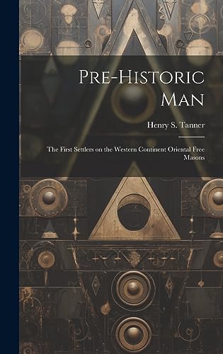 Stock image for Pre-historic Man; the First Settlers on the Western Continent Oriental Free Masons for sale by THE SAINT BOOKSTORE