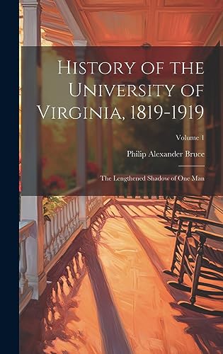 Beispielbild fr History of the University of Virginia, 1819-1919: The Lengthened Shadow of One Man; Volume 1 zum Verkauf von THE SAINT BOOKSTORE