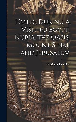 Beispielbild fr Notes, During a Visit to Egypt, Nubia, the Oasis, Mount Sinai, and Jerusalem zum Verkauf von THE SAINT BOOKSTORE