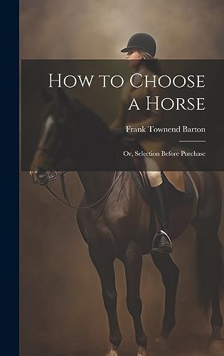 Imagen de archivo de How to Choose a Horse: Or, Selection Before Purchase a la venta por GreatBookPrices