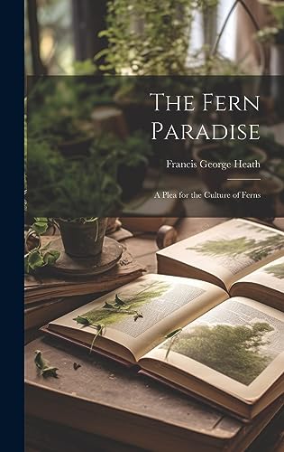 Beispielbild fr The Fern Paradise: A Plea for the Culture of Ferns zum Verkauf von THE SAINT BOOKSTORE