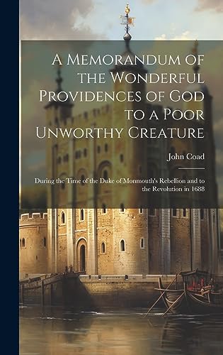 Stock image for A Memorandum of the Wonderful Providences of God to a Poor Unworthy Creature [electronic Resource]: During the Time of the Duke of Monmouth's Rebellion and to the Revolution in 1688 for sale by THE SAINT BOOKSTORE