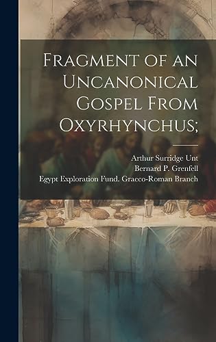 9781020503245: Fragment of an uncanonical Gospel from Oxyrhynchus;