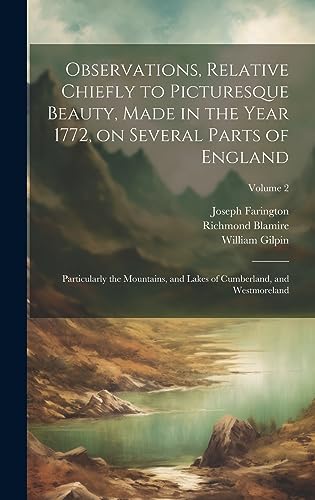 Imagen de archivo de Observations, Relative Chiefly to Picturesque Beauty, Made in the Year 1772, on Several Parts of England: Particularly the Mountains, and Lakes of Cumberland, and Westmoreland; Volume 2 a la venta por THE SAINT BOOKSTORE