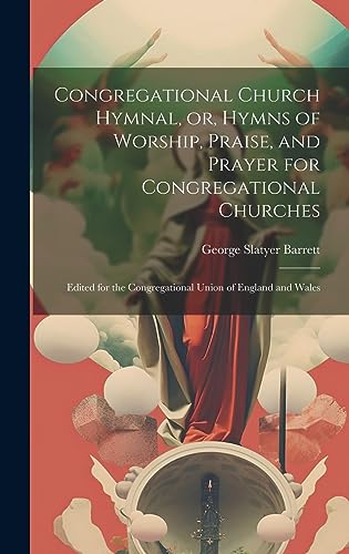 Stock image for Congregational Church Hymnal, or, Hymns of Worship, Praise, and Prayer for Congregational Churches: Edited for the Congregational Union of England and Wales for sale by THE SAINT BOOKSTORE